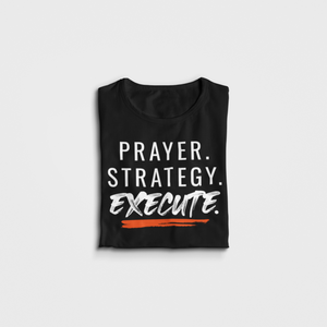 Prayer. Strategy. Execute. T-Shirt